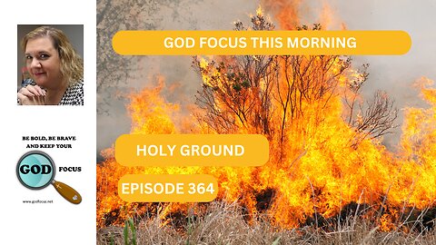 GOD FOCUS THIS MORNING EP364 HOLY GROUND