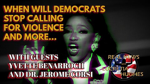 When Will Democrats Stop Calling For Violence... With Guests Yvette Benarroch And Dr. Jerome Corsi