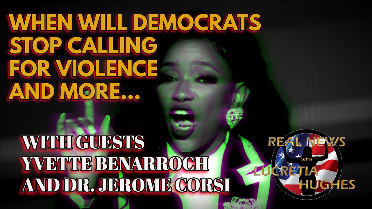 When Will Democrats Stop Calling For Violence... With Guests Yvette Benarroch And Dr. Jerome Corsi