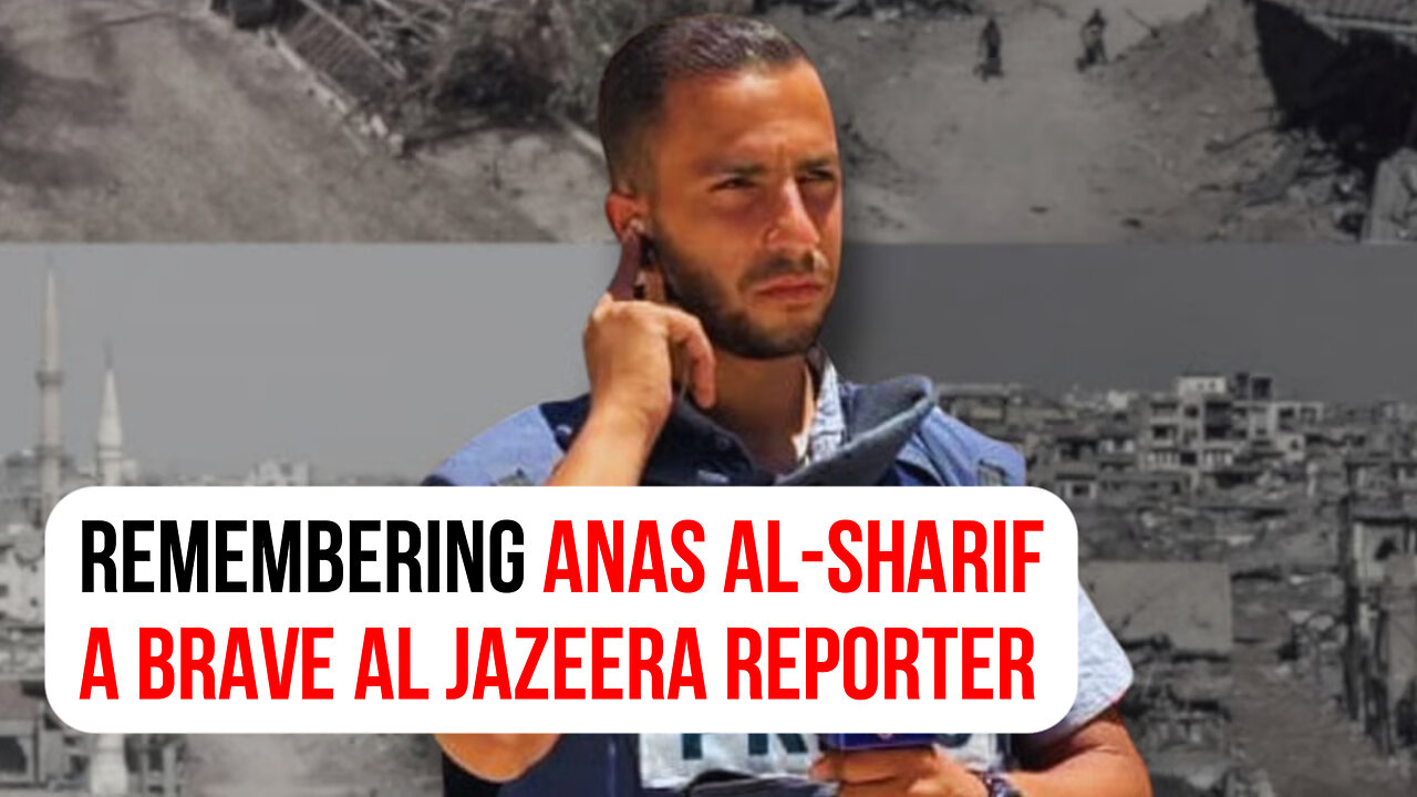Remembering Anas al-Sharif: A brave Al Jazeera reporter