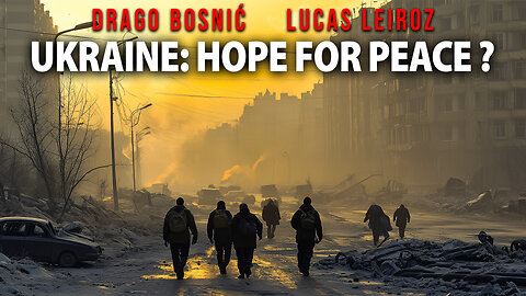 UKRAINE: HOPE FOR PEACE? - DRAGO BOSNIĆ & LUCAS LEIROZ