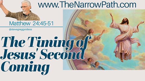 Timing of Jesus' Second Coming (Matthew 24:45-51) - Steve Gregg