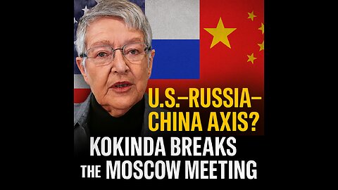 US–Russia–China Axis? Kokinda Breaks Down the Moscow Meetings