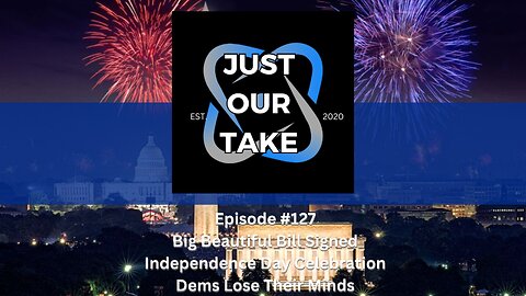 Just Our Take - EP #127 - 7PM Pacific