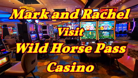 Mark and Rachel visit Wild Horse Pass Casino
