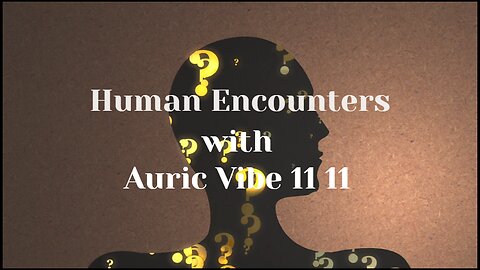 HUMAN ENCOUNTERS*2025-06-20*LOVE, LIGHT & ENLIGHTENMENT