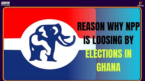 Reasons Why NPP are loosing BY-Elections in Ghana