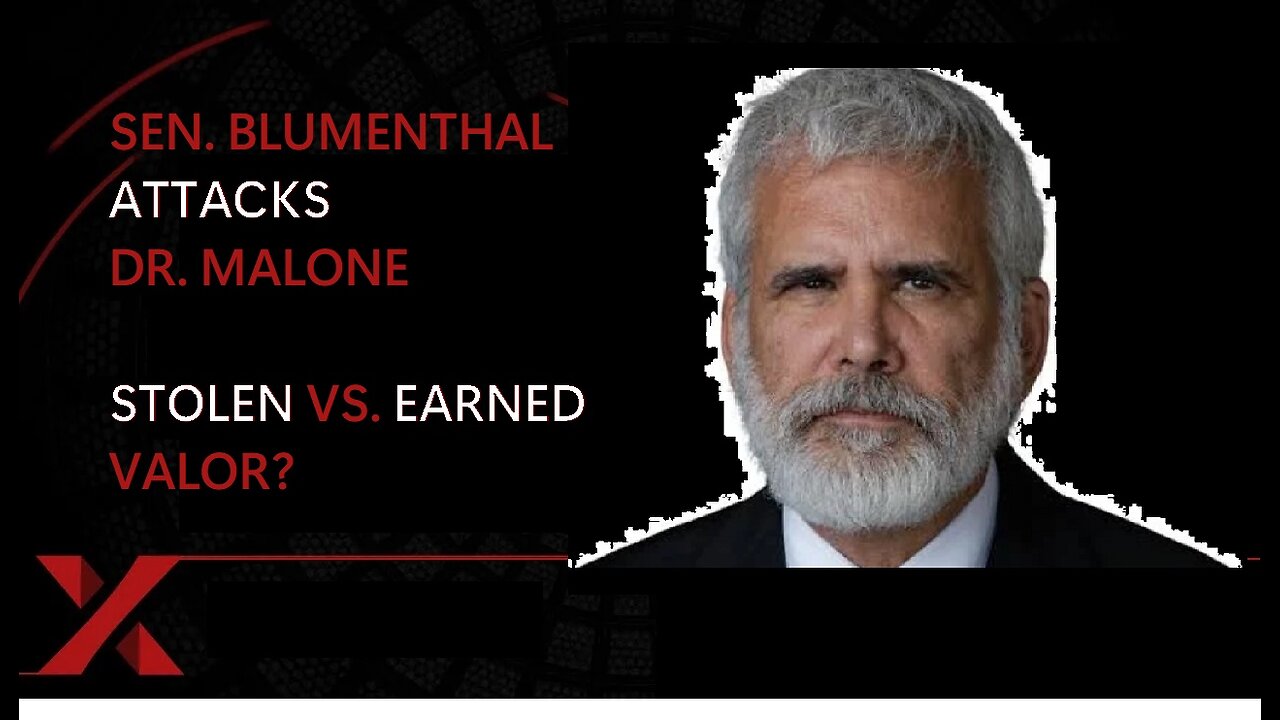 Senator Blumenthal Attacks Dr. Malone; Stolen vs. Earned Valor?
