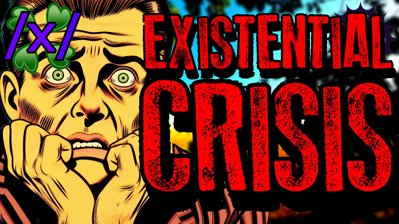 Existential Crisis | 4chan /x/ Bizarre Greentext Stories Thread