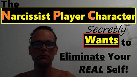 The Narcissist Player Character Secretly WANTS to ELIMINATE Your Real Self!