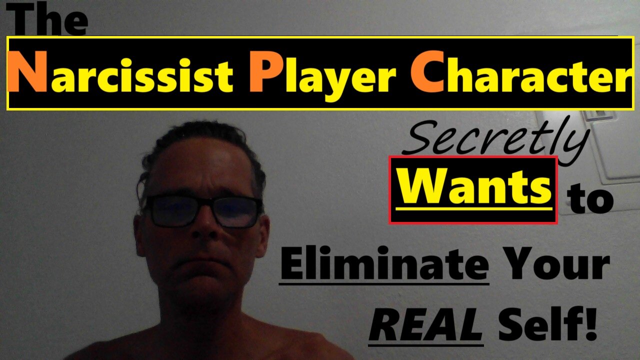 The Narcissist Player Character Secretly WANTS to ELIMINATE Your Real Self!