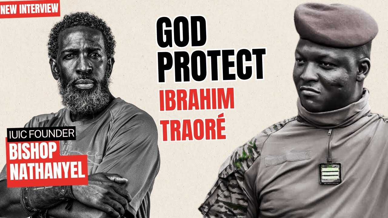 Bishop Nathanyel of IUIC God Must Protect Ibrahim Traoré — Africa’s Light in Dark Times NEW