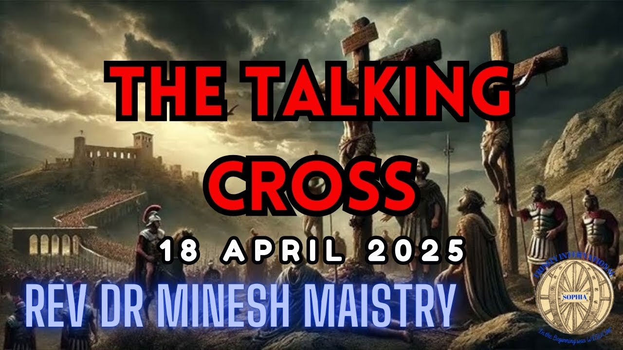 THE TALKING CROSS (Good Friday Sermon 2025) - Rev Dr Minesh Maistry