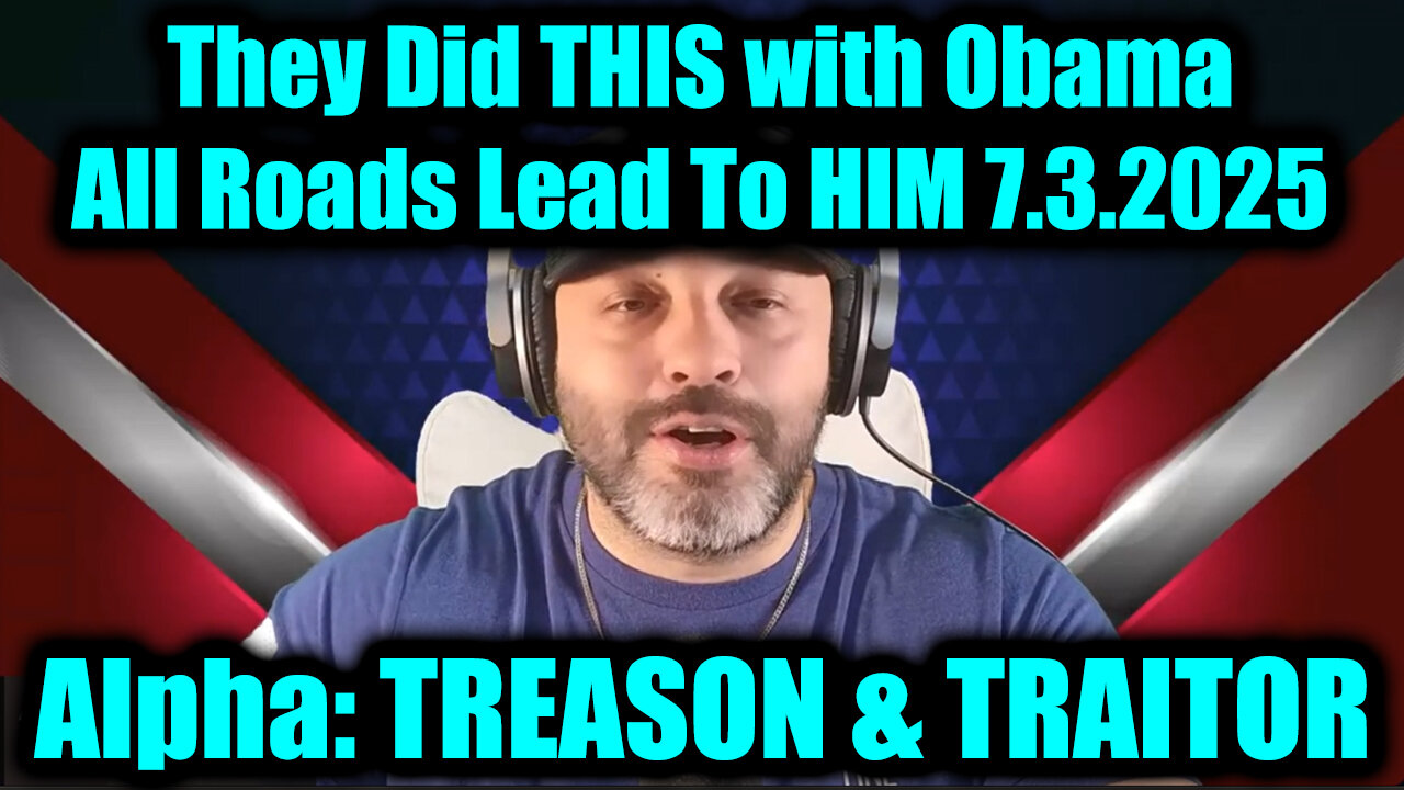 Alpha URGENT News 7.3.25: TREASON & TRAITOR - They Did THIS With Obama, All Roads Lead To HIM