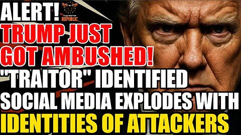 ALERT! Trump Just Got AMBUSHED! “Traitor” Identified! Social Media EXPLODES With ATTACKER Identities