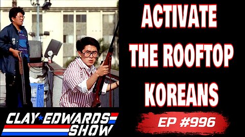 ACTIVATE THE ROOFTOP KOREANS & NATIONAL GUARD IN LOS ANGELES (Ep #996)