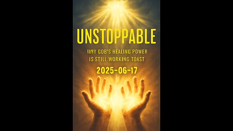 UNSTOPPABLE - Why God's Healing Power Is Still Working Today (2025-06-17)