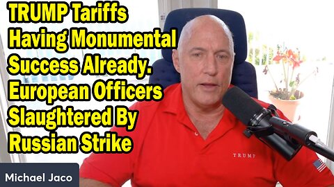 Michael Jaco: "TRUMP Tariffs Having Monumental Success Already. European Officers Slaughtered By Russian Strike"