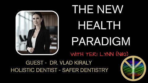 New Health Paradigm - Guest Dr. Vlad Kiraly, Holistic Dentist