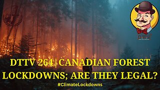 ⚖️DTTV 264⚖️| Canadian Forest Lockdowns; Are They Legal?