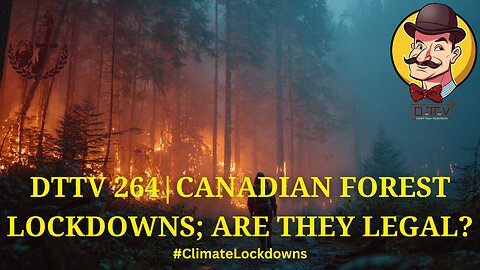 ⚖️DTTV 264⚖️| Canadian Forest Lockdowns; Are They Legal?