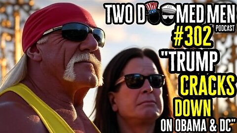 Episode 302 “Trump Cracks Down On Obama & DC”