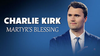 Charlie Kirk: Martyr’s Blessing 09/19/2025