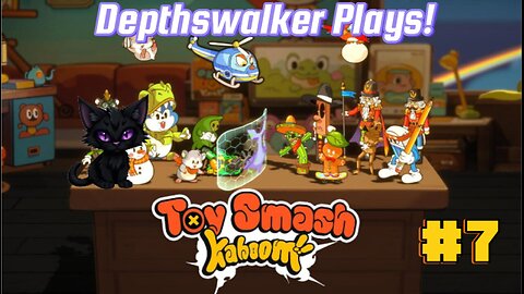 Toy Smash Kaboom!: Depthswalker plays #7