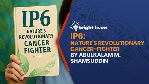 BrightLearn - IP6: Nature's Revolutionary Cancer-Fighter by AbulKalam M. Shamsuddin