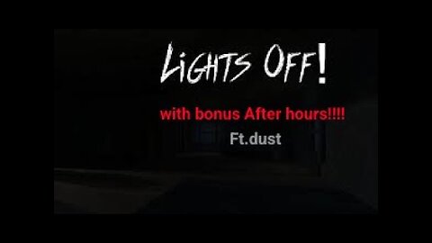 wannabe scariest games ever!!! - Lights off! - bonus After Hours - horror games - FT. Dust