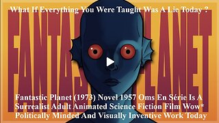 Fantastic Planet (1973) Novel 1957 Oms En Série Is A Surrealist Adult Animated Science Fiction Film
