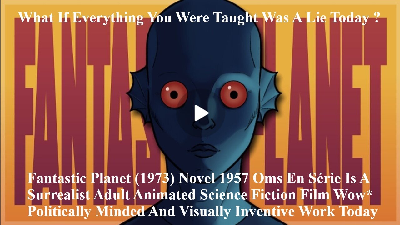 Fantastic Planet (1973) Novel 1957 Oms En Série Is A Surrealist Adult Animated Science Fiction Film