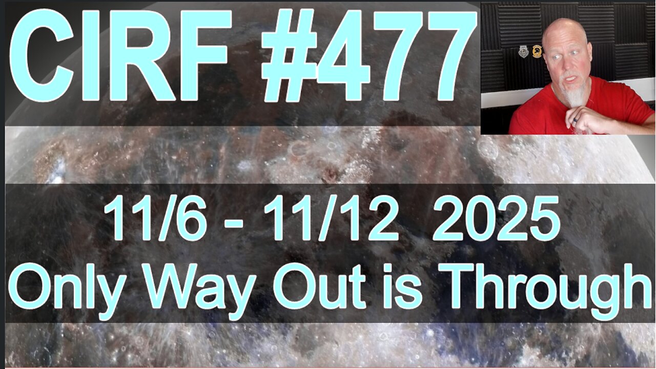 CIRF #477 Only Way Out is Through! 11/6 - 11/12 2025