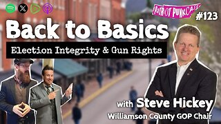 Patriot Punkcast #123 - Back to Basics: Gun Rights & Election Integrity w/ Steve Hickey