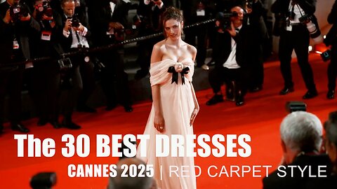 The 30 Best Dresses | CANNES 2025 Celebrity Style - 4K
