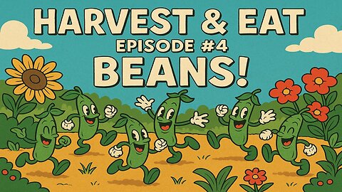 Harvest & Eat Episode #4 BEANS!