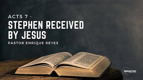 Acts 7 - Stephen Received By Jesus | Pastor Enrique Reyes