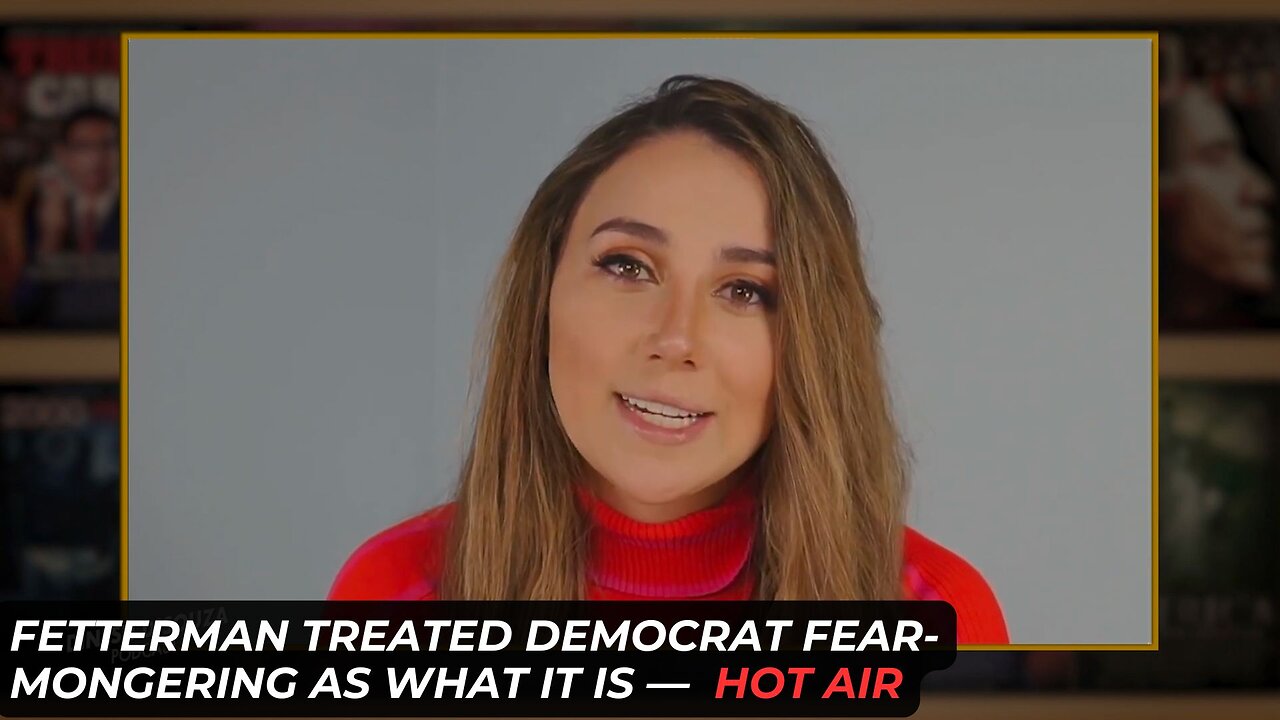 John Fetterman Treated Democrat Fearmongering As What It Is -- Hot Air