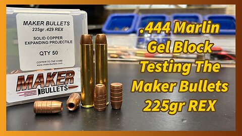 .444 Marlin Ballistic Gel Block Testing the Maker Bullets 225gr REX All Copper Expanding Bullets!