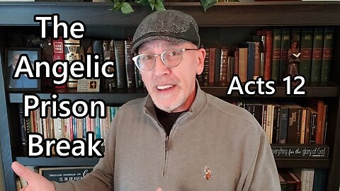 The Angelic Prison Break: Acts 12