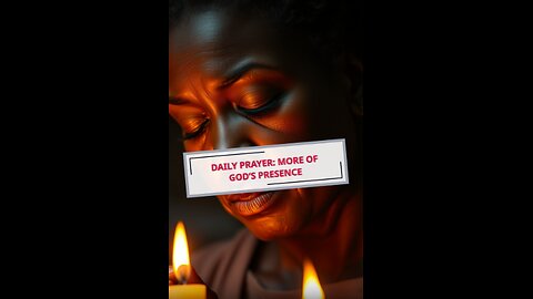 Daily Prayer: More of God's Presence