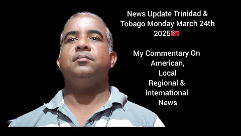 News Update Trinidad & Tobago Monday March 24th 2025 Part 2