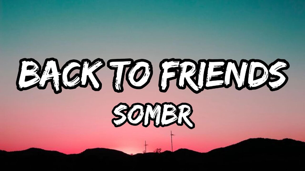 sombr - back to friends (lyrics)