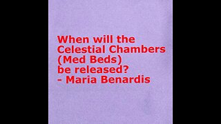 When will the celestial chambers (med beds) be released? -Maria Benardis