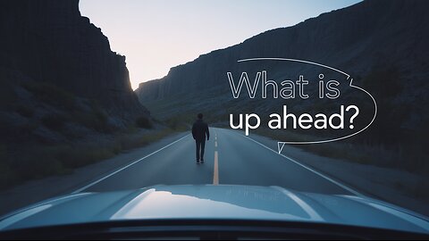 what is up ahead?