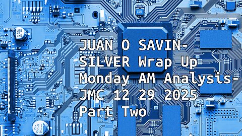 JUAN O SAVIN- SILVER Wrap Up Monday AM Analysis- JMC 12 29 2025