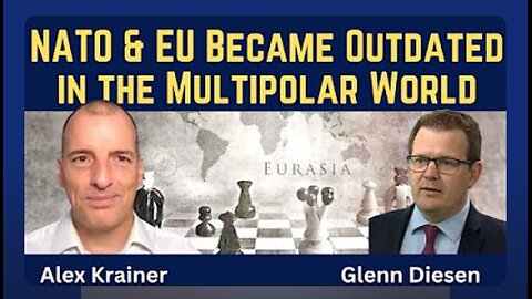 Alex Krainer: NATO & the EU Became Outdated in the Multipolar World
