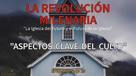 “Aspecto Clave de la Adoración en el Milenio” – Capítulo 5