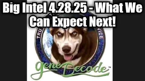Gene Decode: Big Intel 4.28.25 - What's Next Will Change the World to the Core!