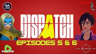 🦸QAGamer Live | Dispatch (Episodes 5 & 6)